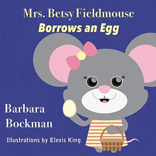 Mrs. Betsy Fieldmouse Borrows an Egg
