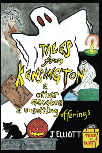Tales From Kensington: & Other Macabre and Unsettling Offerings