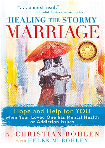Healing the Stormy Marriage: Hope and Help for YOU when Your Loved One has Mental Health or Addiction Issues