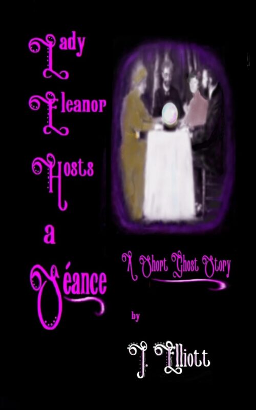 Lady Eleanor Hosts a Séance: A Short Ghost Story