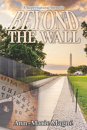 Beyond The Wall: A Supernatural Memoir