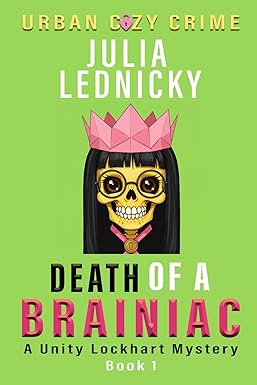 Death of a Brainiac: A Unity Lockhart Mystery (Unity Lockhart Mystery Series – Urban Cozy Crime)