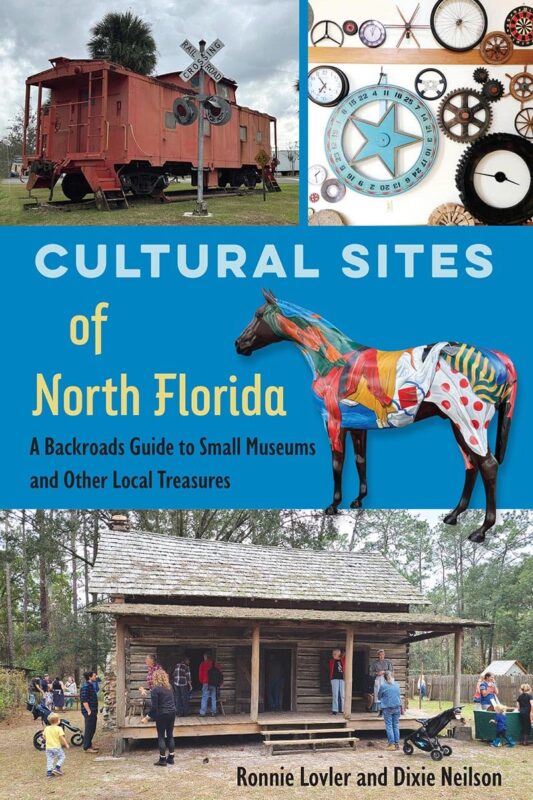 Cultural Sites of North Florida: A Backroads Guide to Small Museums and Other Local Treasures