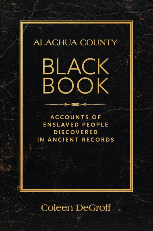 Alachua County Black Book: Accounts of Enslaved People Discovered in Ancient Records